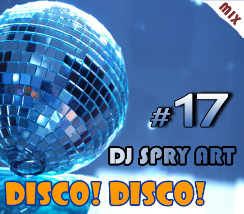 Disco! Disco! #17 mixed by DJ SPRY ART